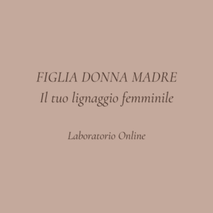 Figlia Donna Madre | Laboratorio